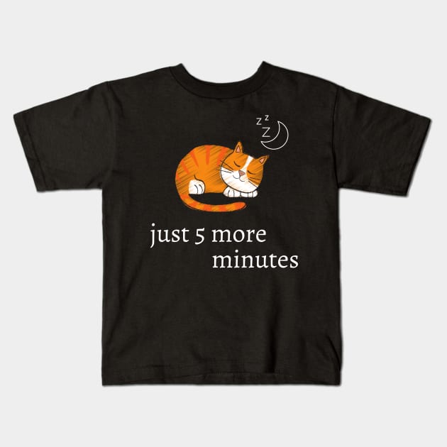 Funny cat quote for cat lovers - just 5 more minutes Kids T-Shirt by Maful